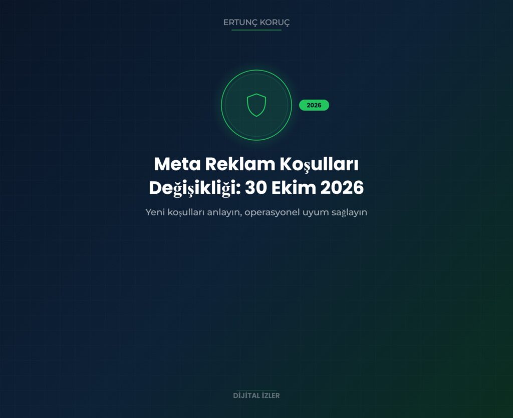 Meta Reklam Koşulları Değişikliği: 30 Ekim 2026'da Neler Değişiyor?