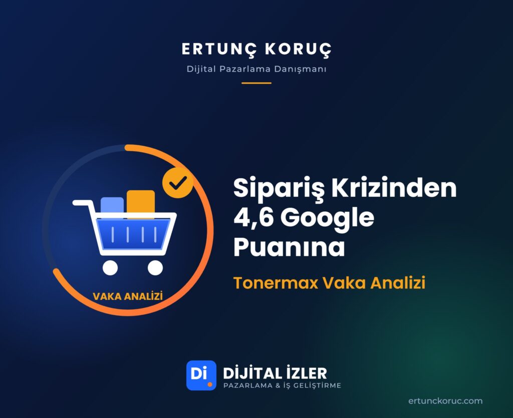 Tonermax vaka analizi: e-ticaret sipariş krizinden 4,6 Google puanına